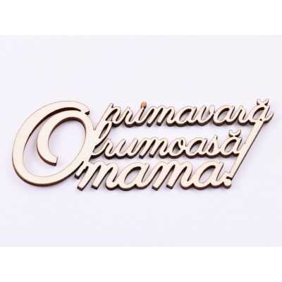 L577-Text din lemn "O primavara frumoasa Mama"  12x4.2cm